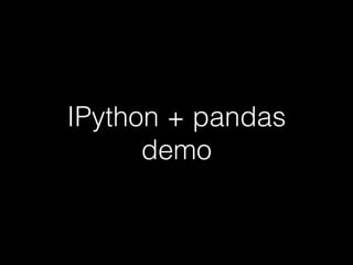 IPython + pandas
demo

 