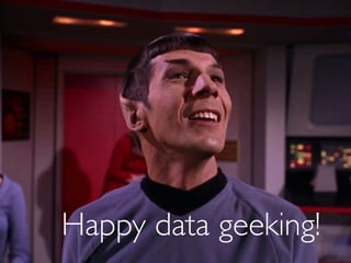 Happy data geeking!
 