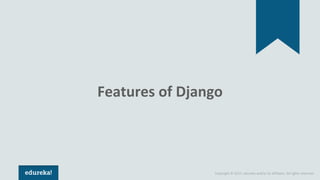 Copyright © 2017, edureka and/or its affiliates. All rights reserved.
Features of Django
 