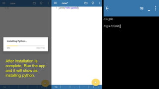 After installation is
complete, Run the app
and it will show as
installing python.
 