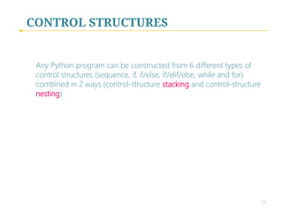 CONTROL STRUCTURES
In Summary: 
 

I. Sequence
 

II. Selection (if, if/else, if/elif/else)


III. Repetition (while, for)
 