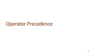 9
Operator Precedence
 