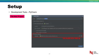Setup
October 9, 2018
21
• Development Tools – PyCharm
File-New Project
 