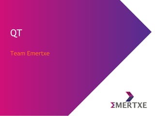 QT
Team Emertxe
 