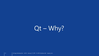 13
Qt – Why?
Qt App Development v6.0.0 January 27, 2015 © 2015 Andreas Jakl mopius.com
 