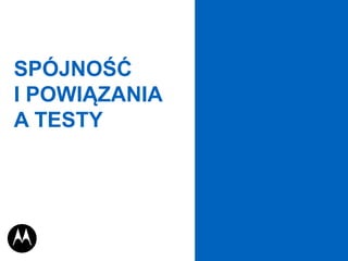 SPÓJNOŚĆ
I POWIĄZANIA
A TESTY
 