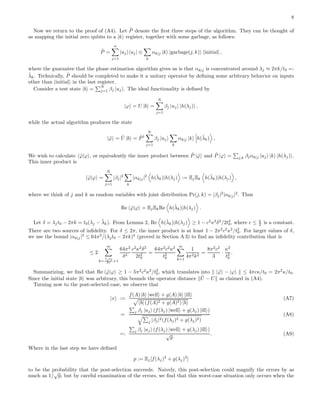 8
Now we return to the proof of (A4). Let ˜P denote the ﬁrst three steps of the algorithm. They can be thought of
as mapping the initial zero qubits to a |k register, together with some garbage, as follows:
˜P =
n
j=1
|uj uj| ⊗
k
αk|j |k |garbage(j, k) initial| ,
where the guarantee that the phase estimation algorithm gives us is that αk|j is concentrated around λj ≈ 2πk/t0 =:
˜λk. Technically, ˜P should be completed to make it a unitary operator by deﬁning some arbitrary behavior on inputs
other than |initial in the last register.
Consider a test state |b =
N
j=1 βj |uj . The ideal functionality is deﬁned by
|ϕ = U |b =
N
j=1
βj |uj |h(λj) ,
while the actual algorithm produces the state
| ˜ϕ = ˜U |b = ˜P†
N
j=1
βj |uj
k
αk|j |k h(˜λk) ,
We wish to calculate ˜ϕ|ϕ , or equivalently the inner product between ˜P | ˜ϕ and ˜P |ϕ = j,k βjαk|j |uj |k |h(λj) .
This inner product is
˜ϕ|ϕ =
N
j=1
|βj|2
k
|αk|j|2
h(˜λk)|h(λj) := EjEk h(˜λk)|h(λj) ,
where we think of j and k as random variables with joint distribution Pr(j, k) = |βj|2
|αk|j|2
. Thus
Re ˜ϕ|ϕ = EjEkRe h(˜λk)|h(λj) .
Let δ = λjt0 − 2πk = t0(λj − ˜λk). From Lemma 2, Re h(˜λk)|h(λj) ≥ 1 − c2
κ2
δ2
/2t2
0, where c ≤ π
2 is a constant.
There are two sources of inﬁdelity. For δ ≤ 2π, the inner product is at least 1 − 2π2
c2
κ2
/t2
0. For larger values of δ,
we use the bound |αk|j|2
≤ 64π2
/(λjt0 − 2πk)4
(proved in Section A 3) to ﬁnd an inﬁdelity contribution that is
≤ 2
∞
k=
λj t0
2π +1
64π2
δ4
c2
κ2
δ2
2t2
0
=
64π2
c2
κ2
t2
0
∞
k=1
1
4π2k2
=
8π2
c2
3
·
κ2
t2
0
.
Summarizing, we ﬁnd that Re ˜ϕ|ϕ ≥ 1 − 5π2
c2
κ2
/t2
0, which translates into | ˜ϕ − |ϕ ≤ 4πcκ/t0 = 2π2
κ/t0.
Since the initial state |b was arbitrary, this bounds the operator distance ˜U − U as claimed in (A4).
Turning now to the post-selected case, we observe that
|x :=
f(A) |b |well + g(A) |b |ill
b| (f(A)2 + g(A)2) |b
(A7)
=
j βj |uj (f(λj) |well + g(λj) |ill )
j |βj|2(f(λj)2 + g(λj)2)
(A8)
=:
j βj |uj (f(λj) |well + g(λj) |ill )
√
p
. (A9)
Where in the last step we have deﬁned
p := Ej[f(λj)2
+ g(λj)2
]
to be the probability that the post-selection succeeds. Naively, this post-selection could magnify the errors by as
much as 1/
√
p, but by careful examination of the errors, we ﬁnd that this worst-case situation only occurs when the
 