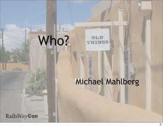 Who?

       Michael Mahlberg




                          2
 