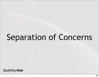 Separation of Concerns



                         26
 