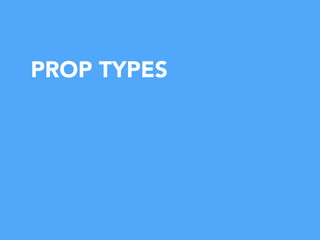 PROP TYPES
 