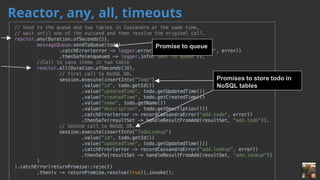 39
Reactor, any, all, timeouts
Promise to queue
Promises to store todo in
NoSQL tables
 