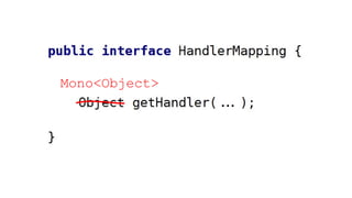 ...
Mono<Object>
 