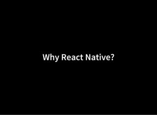 Why React Native?
 