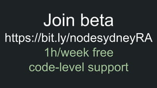 Join beta
https://bit.ly/nodesydneyRA
1h/week free
code-level support
 