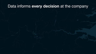 Data informs every decision at the company
 
