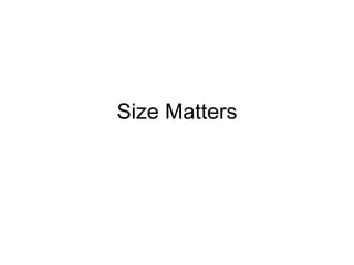 Size Matters
 