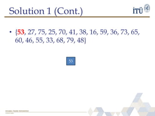 Solution 1 (Cont.)
• {53, 27, 75, 25, 70, 41, 38, 16, 59, 36, 73, 65,
60, 46, 55, 33, 68, 79, 48}
53
 