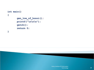 int main()
{
       gen_tow_of_honoi();
       printf("nnn");
       getch();
       return 0;
}




                             Amity Institute Of Information
                                               Technology     26
 