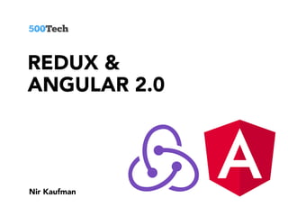 REDUX &
ANGULAR 2.0
Nir Kaufman
 