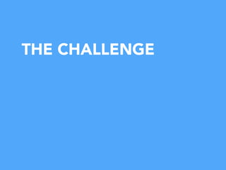 THE CHALLENGE
 