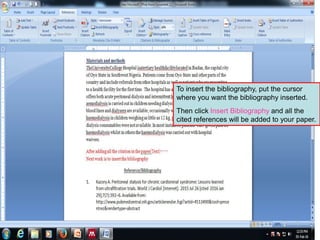 To insert the bibliography, put the cursor
where you want the bibliography inserted.
Then click Insert Bibliography and all the
cited references will be added to your paper.
54
cited references will be added to your paper.
 