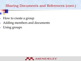 Sharing Documents and References (cont.)
• How to create a group
• Adding members and documents
• Using groups
 