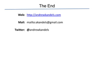 The End

  Web: http://andrewkandels.com

  Mail: mailto:akandels@gmail.com

Twitter: @andrewkandels
 