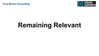 Remaining Relevant
Tony Bruce Consulting
 