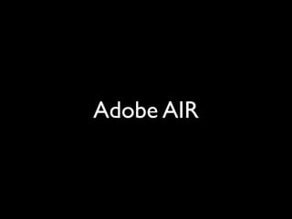 Adobe AIR
 