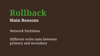 Rollback
Main Reasons
Network Partitions
Different write rates between
primary and secondary
 