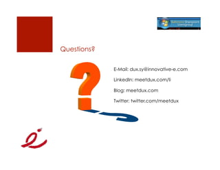 Questions?

             E-Mail: dux.sy@innovative-e.com

             LinkedIn: meetdux.com/li

             Blog: meetdux.com

             Twitter: twitter.com/meetdux
 