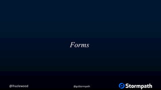@lhazlewood @goStormpath
Forms: Create cont’d
{
"meta": {"href": "https://example.io/users", "rel":["create-form"], "method":"POST"},
"items": [
{"name":"username"},
{"name": "password", "secret": true },
{"name": "visitedContinents","type": "set", "minitems": 1,"maxitems": 7,"options": {
"items": [
{"label": "Africa", "value": "af" },
{"label": "North America", "value": "na" },
{"label": "South America", "value": "sa" },
{"label": "Europe", "value": "eu" },
{"label": "Asia", "value": "as" },
{"label": "Oceania", "value": "oc" },
{"label": "Antarctica", "value": "an" },
]
}
}
]
}
 