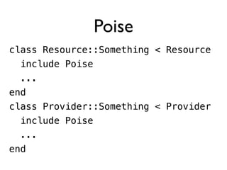 Poise
class Resource::Something < Resource
include Poise
...
end
class Provider::Something < Provider
include Poise
...
end

 