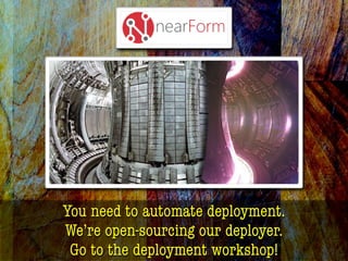 You need to automate deployment.
We’re open-sourcing our deployer.
Go to the deployment workshop!
 