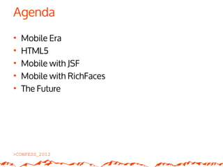 Agenda
•   Mobile Era
•   HTML5
•   Mobile with JSF
•   Mobile with RichFaces
•   The Future
 