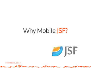 Why Mobile JSF?
 