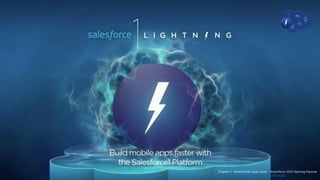 4 / 29Chapter 4 - Build Mobile Apps Faster - Dreamforce 2014 Opening Keynote
https://www.youtube.com/watch?v=SUNWau6G6gI
 