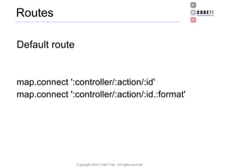 Routes Default route map.connect ':controller/:action/:id' map.connect ':controller/:action/:id.:format' 