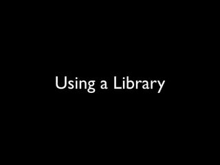 Using a Library
 