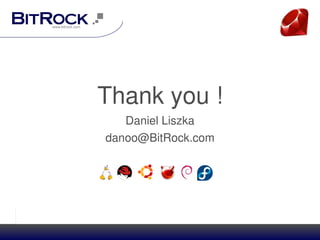 Thank you !
   Daniel Liszka
danoo@BitRock.com


       

   




           
 