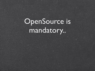 OpenSource is
 mandatory..
 