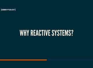 WHY REACTIVE SYSTEMS?
 