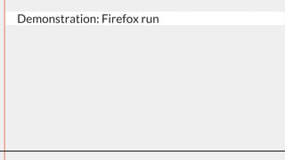 Demonstration: Firefox run
 