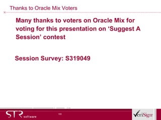 Thanks to Oracle Mix Voters Many thanks to voters on Oracle Mix for voting for this presentation on ‘Suggest A Session’ contest Session Survey: S319049 