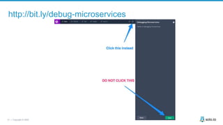 31 | Copyright © 2020
http://bit.ly/debug-microservices
 