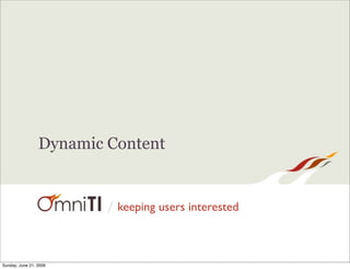 Dynamic Content


                         / keeping users interested



Sunday, June 21, 2009
 