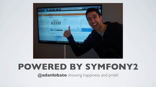 POWERED BY SYMFONY2
@adanlobato showing happiness and pride!

 