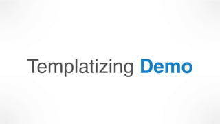 Templatizing Demo
 