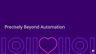 Precisely Beyond Automation
 