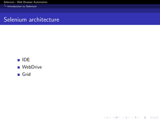 Selenium - Web Browser Automation
Introduction to Selenium
Selenium architecture
IDE
WebDrive
Grid
 